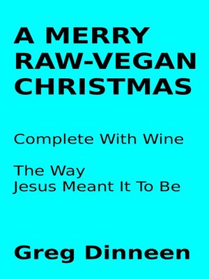 cover image of A Merry Raw-Vegan Christmas Complete With Wine the Way Jesus Meant It to Be